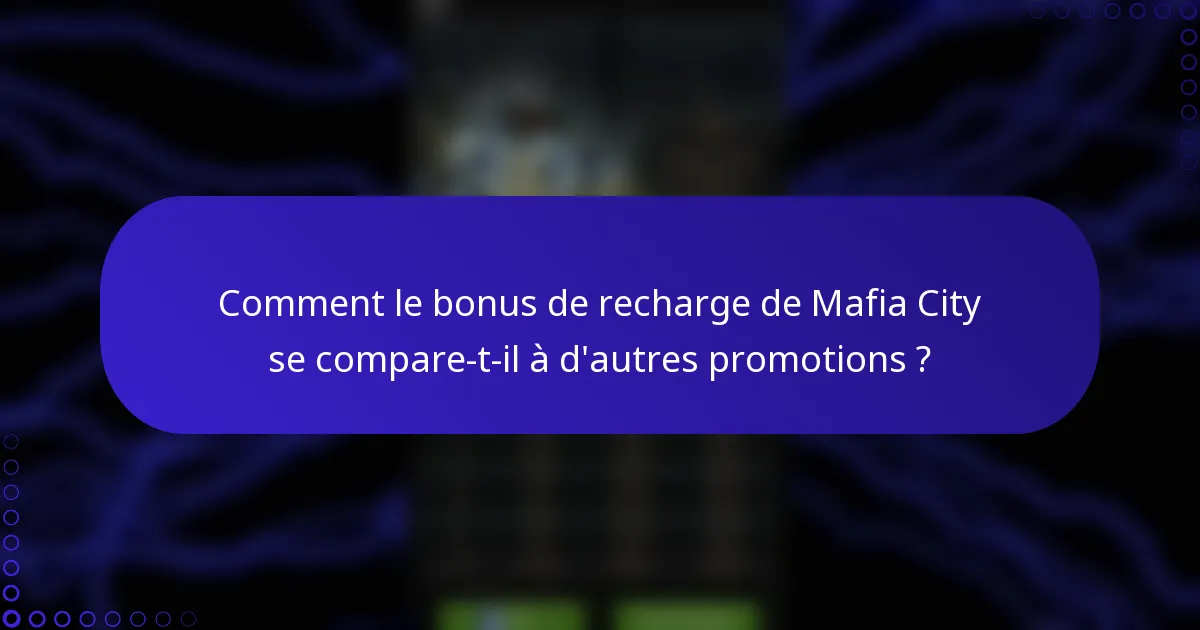 Comment le bonus de recharge de Mafia City se compare-t-il à d'autres promotions ?