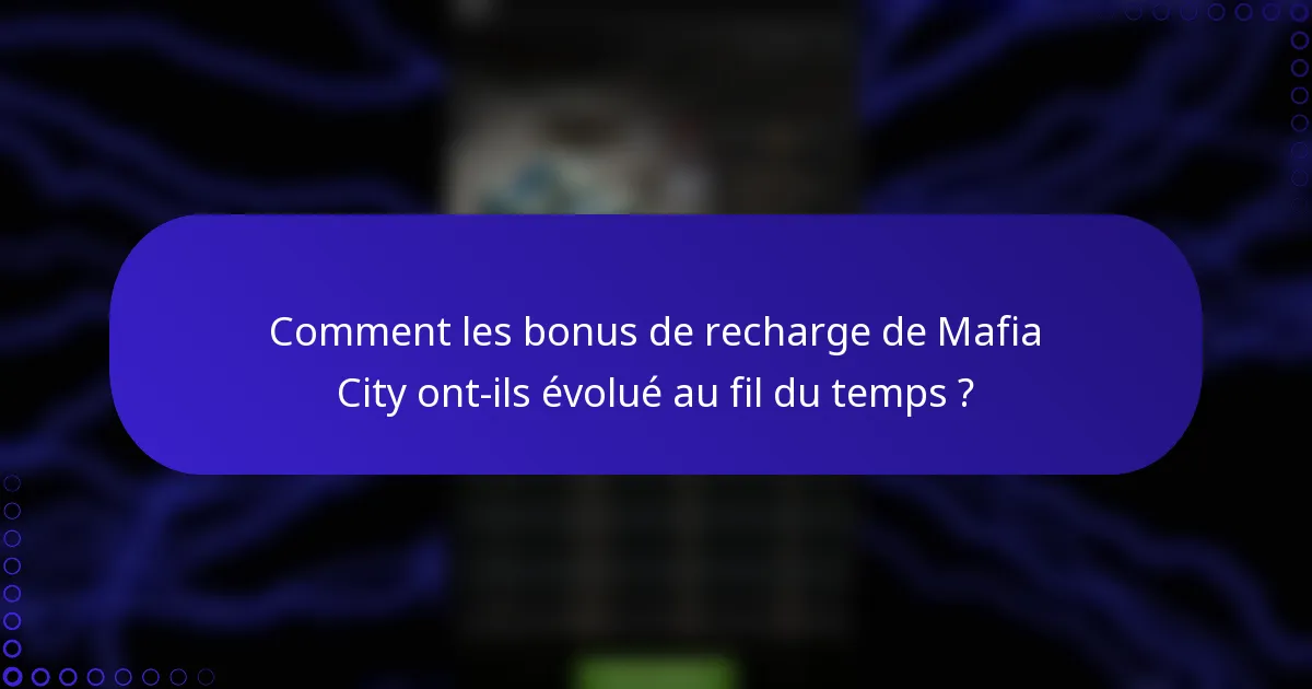 Comment les bonus de recharge de Mafia City ont-ils évolué au fil du temps ?