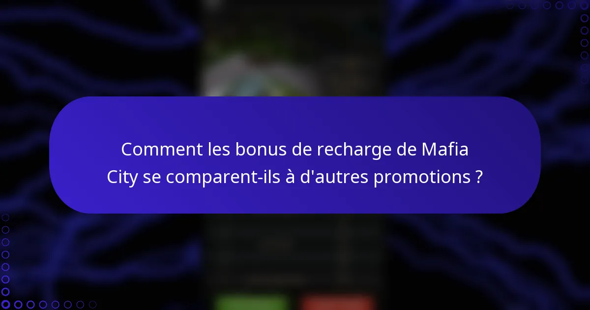 Comment les bonus de recharge de Mafia City se comparent-ils à d'autres promotions ?