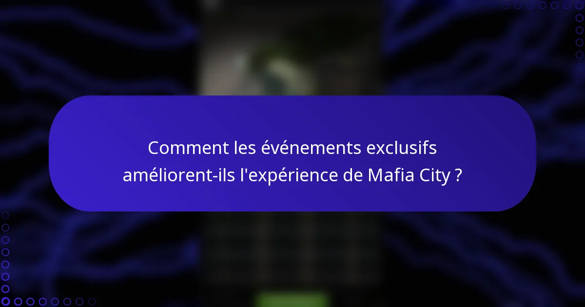 Comment les événements exclusifs améliorent-ils l'expérience de Mafia City ?