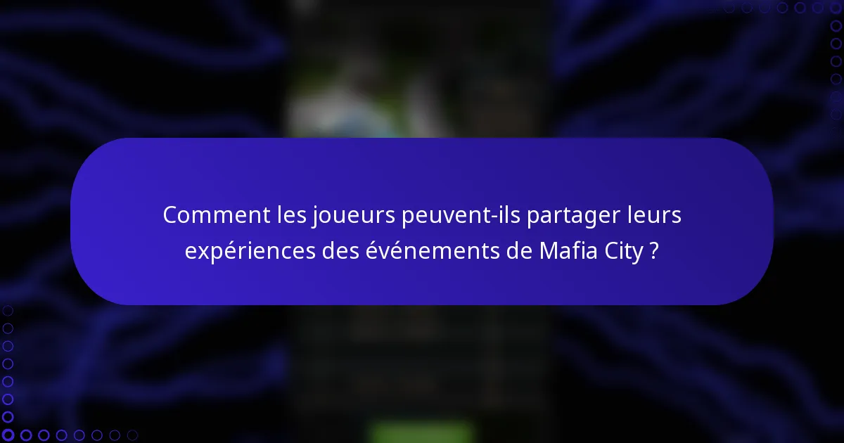 Comment les joueurs peuvent-ils partager leurs expériences des événements de Mafia City ?