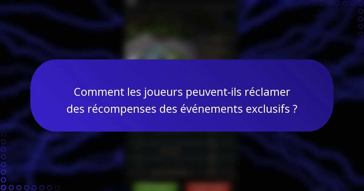 Comment les joueurs peuvent-ils réclamer des récompenses des événements exclusifs ?