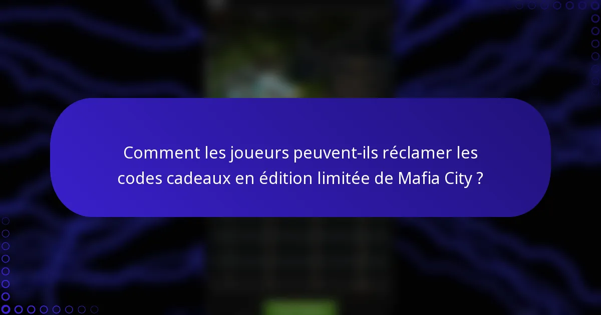 Comment les joueurs peuvent-ils réclamer les codes cadeaux en édition limitée de Mafia City ?