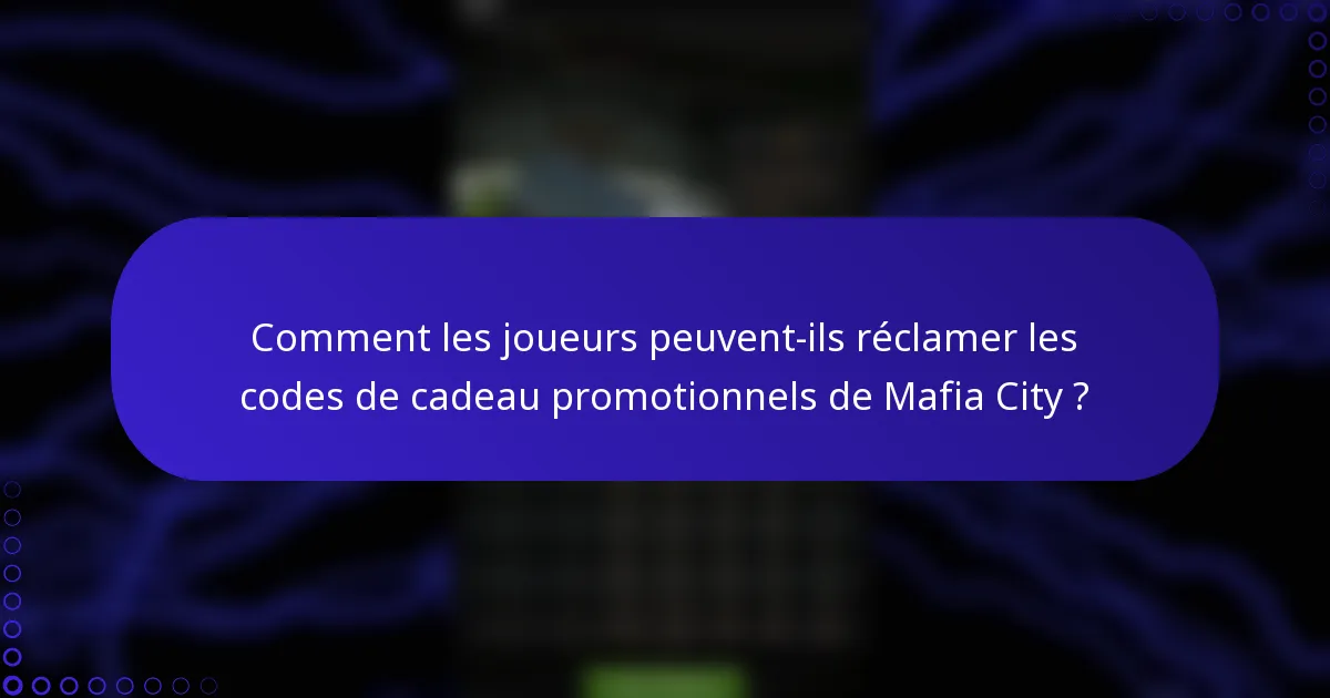Comment les joueurs peuvent-ils réclamer les codes de cadeau promotionnels de Mafia City ?