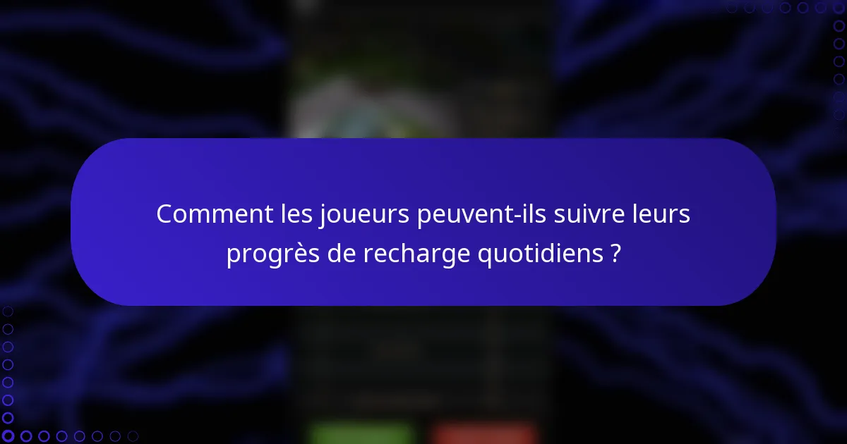 Comment les joueurs peuvent-ils suivre leurs progrès de recharge quotidiens ?