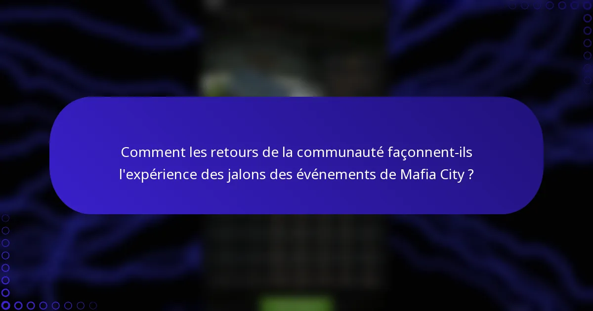 Comment les retours de la communauté façonnent-ils l'expérience des jalons des événements de Mafia City ?