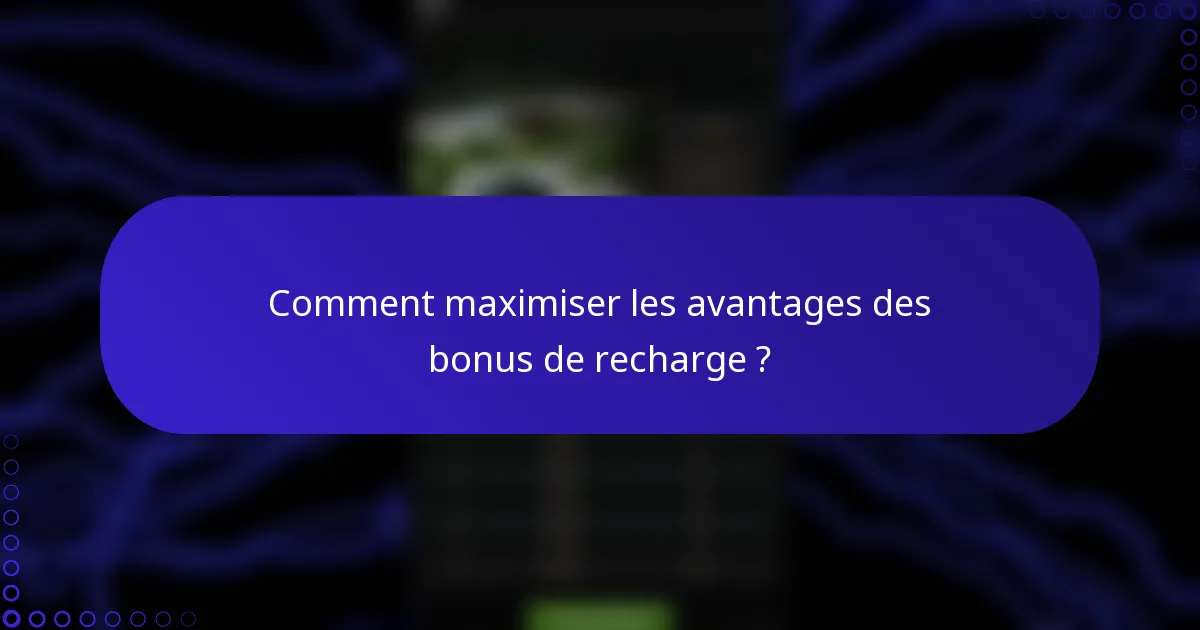 Comment maximiser les avantages des bonus de recharge ?