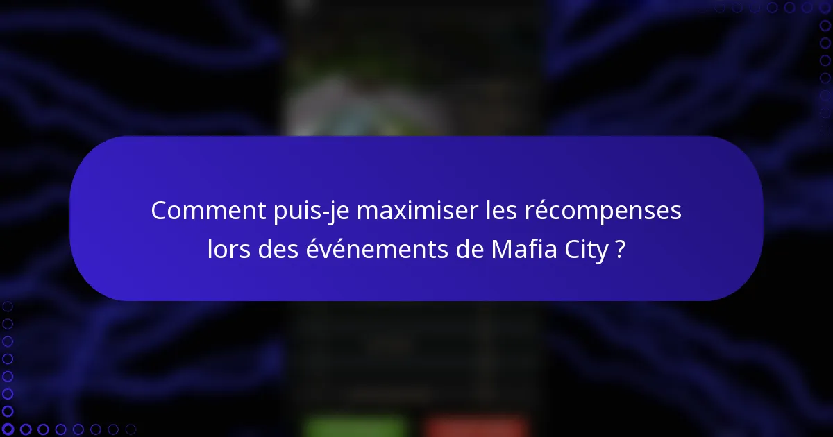 Comment puis-je maximiser les récompenses lors des événements de Mafia City ?