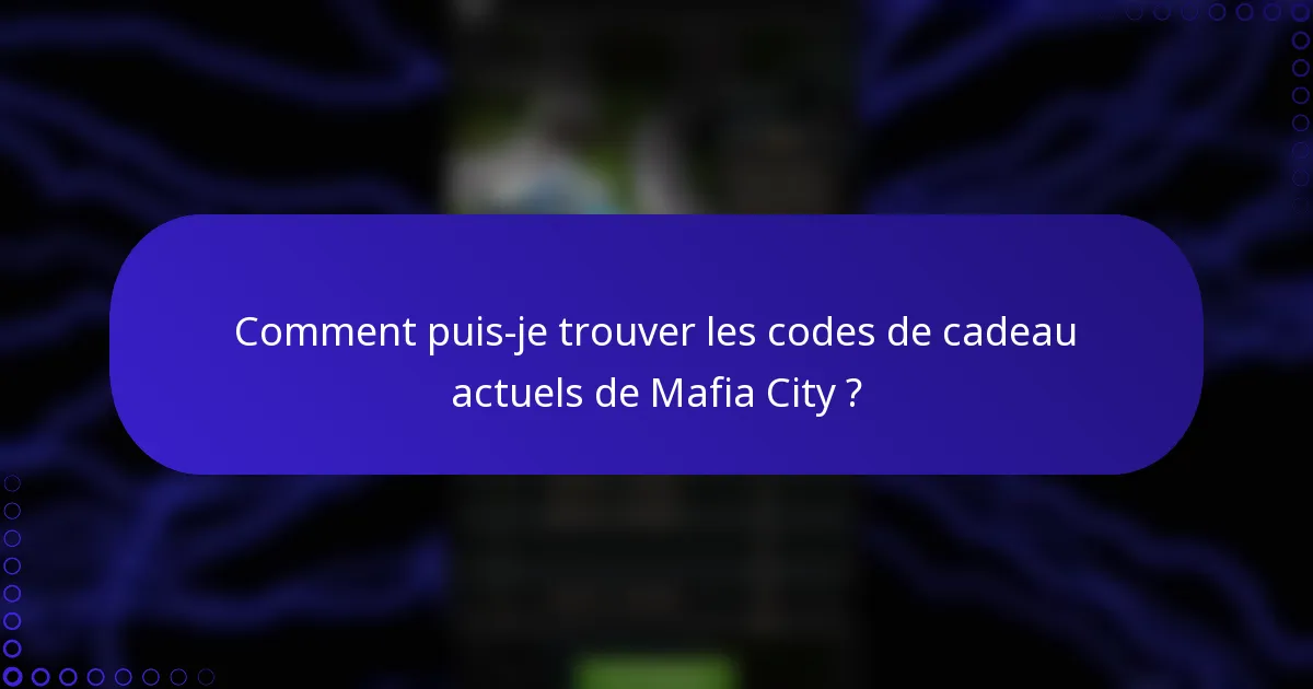 Comment puis-je trouver les codes de cadeau actuels de Mafia City ?