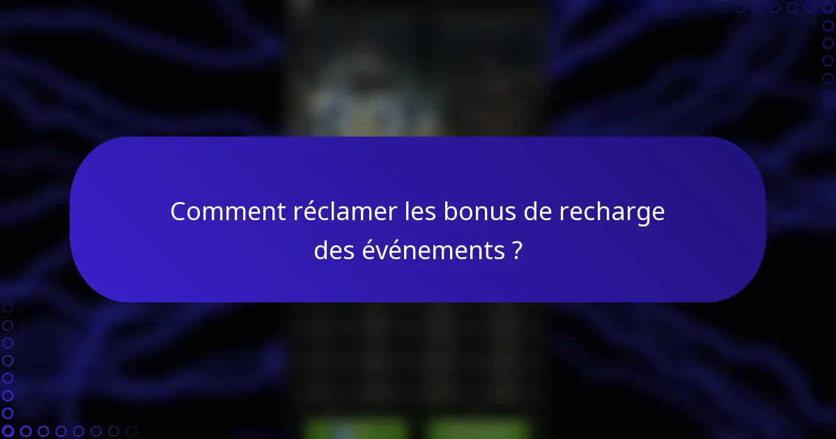 Comment réclamer les bonus de recharge des événements ?