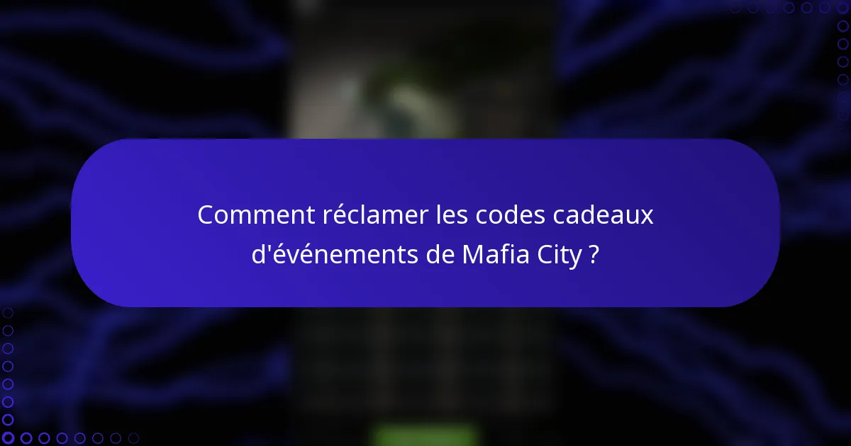Comment réclamer les codes cadeaux d'événements de Mafia City ?