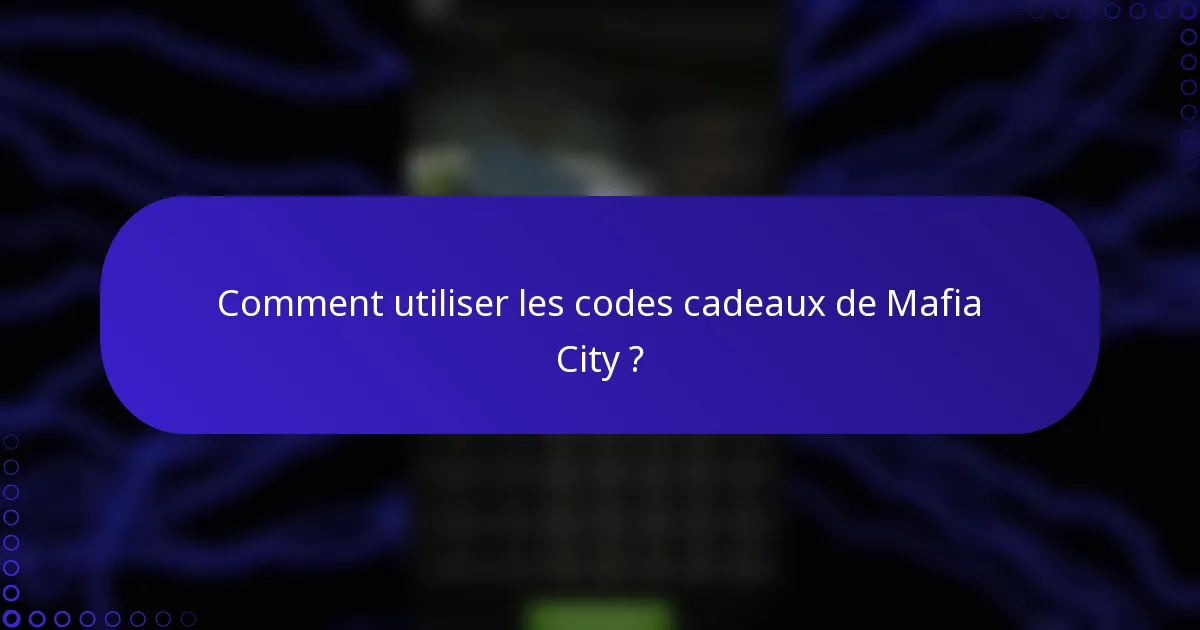 Comment utiliser les codes cadeaux de Mafia City ?