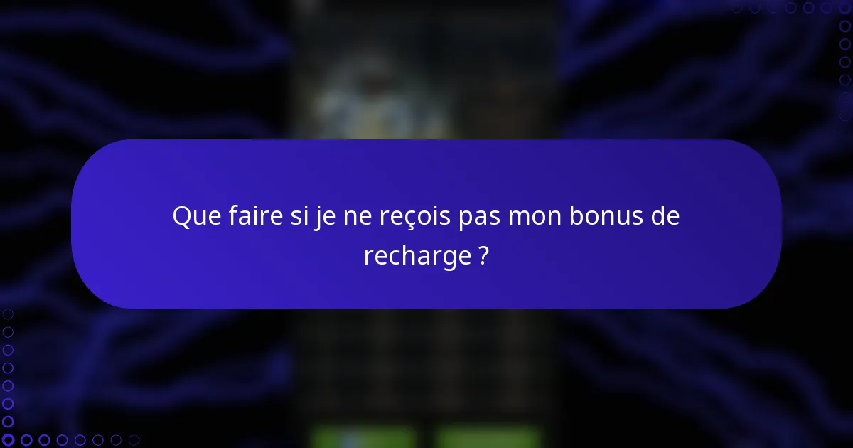 Que faire si je ne reçois pas mon bonus de recharge ?