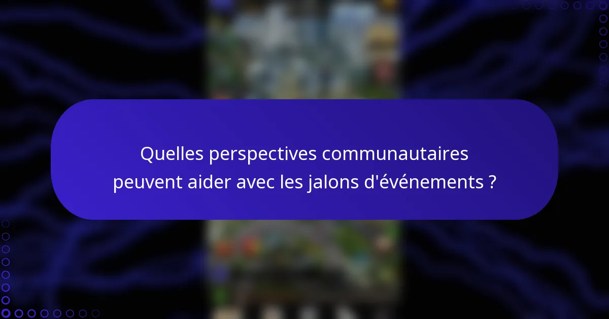 Quelles perspectives communautaires peuvent aider avec les jalons d'événements ?