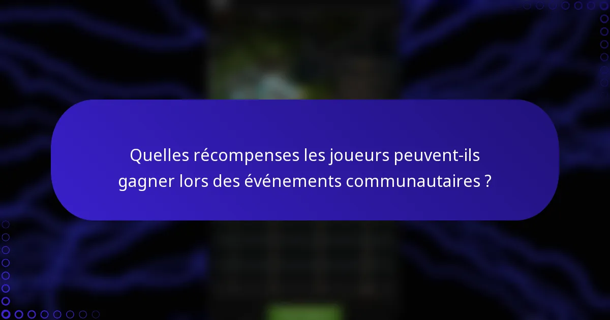 Quelles récompenses les joueurs peuvent-ils gagner lors des événements communautaires ?