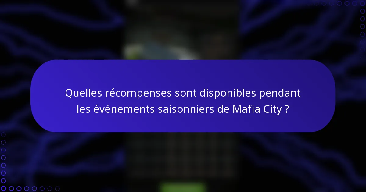 Quelles récompenses sont disponibles pendant les événements saisonniers de Mafia City ?