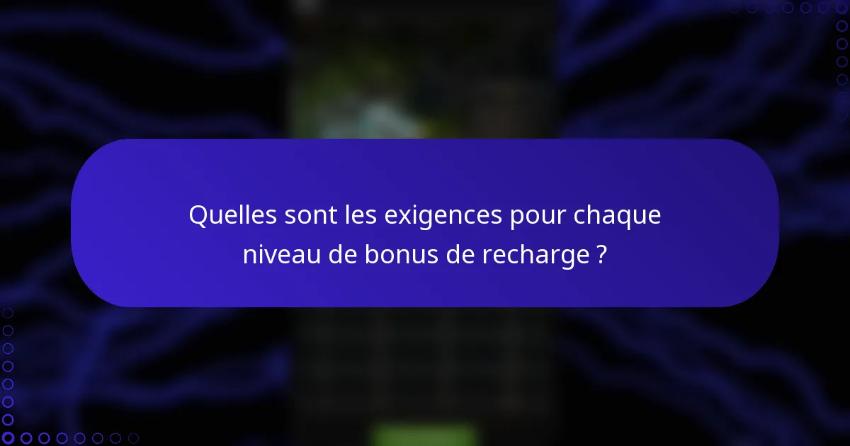 Quelles sont les exigences pour chaque niveau de bonus de recharge ?