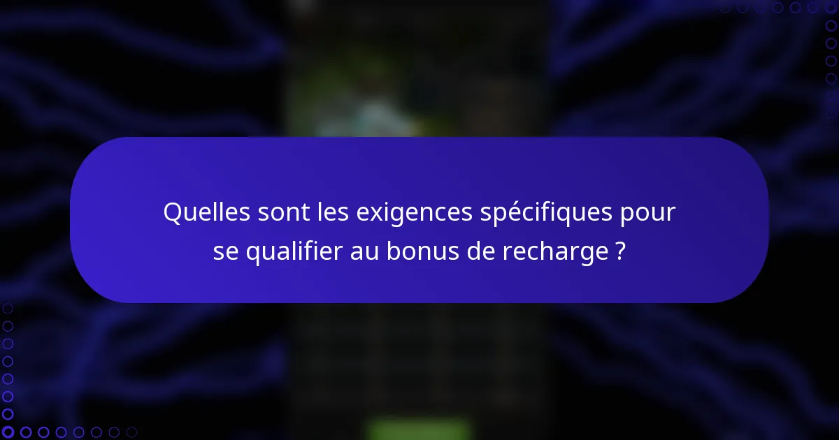 Quelles sont les exigences spécifiques pour se qualifier au bonus de recharge ?