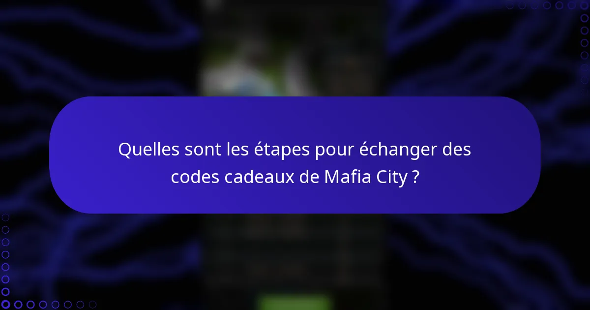 Quelles sont les étapes pour échanger des codes cadeaux de Mafia City ?