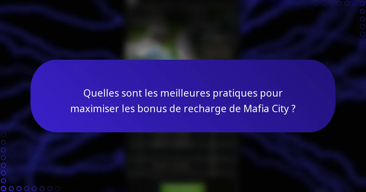 Quelles sont les meilleures pratiques pour maximiser les bonus de recharge de Mafia City ?