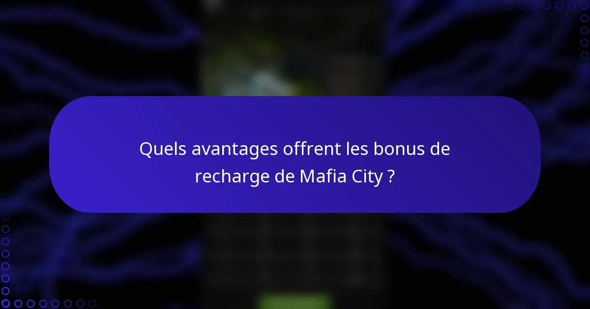 Quels avantages offrent les bonus de recharge de Mafia City ?