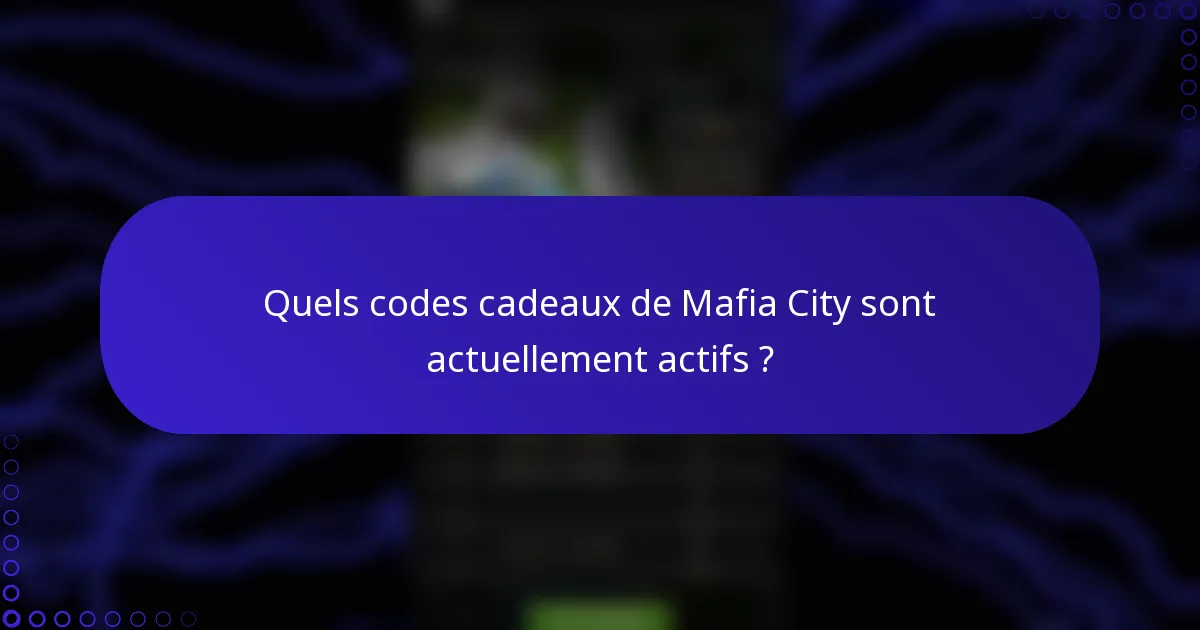 Quels codes cadeaux de Mafia City sont actuellement actifs ?