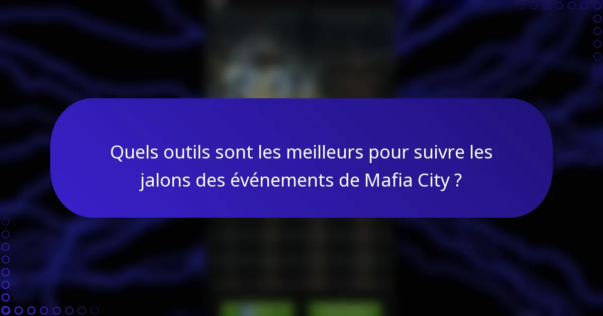 Quels outils sont les meilleurs pour suivre les jalons des événements de Mafia City ?