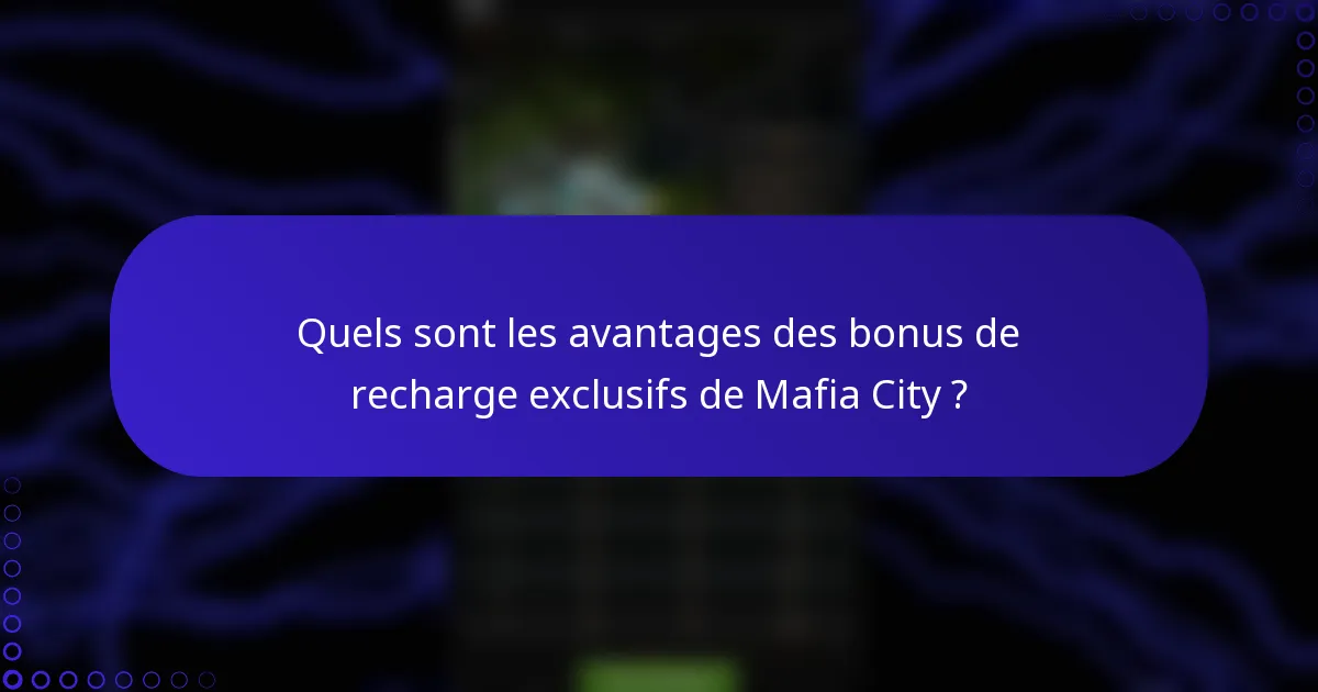 Quels sont les avantages des bonus de recharge exclusifs de Mafia City ?