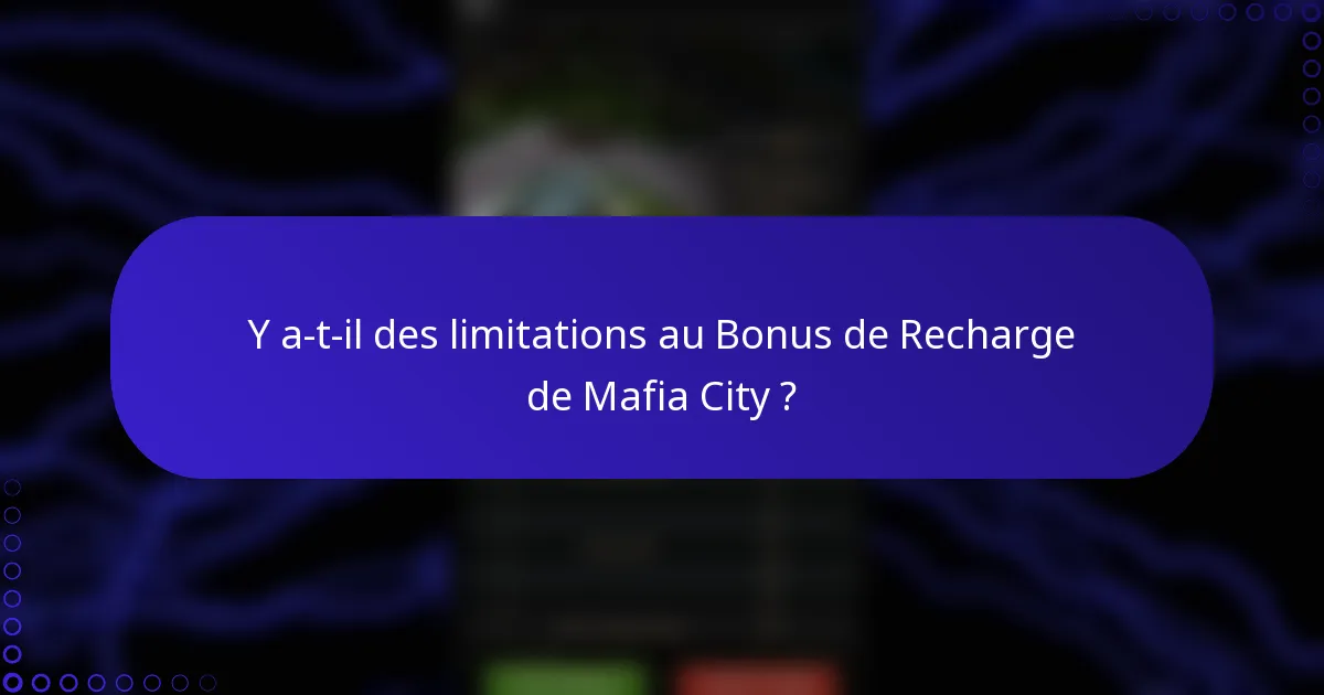 Y a-t-il des limitations au Bonus de Recharge de Mafia City ?